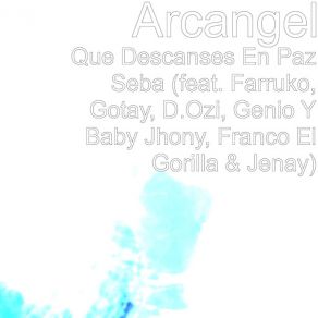 Download track Que Descanses En Paz Seba (Farruko, Gotay, D. Ozi, Genio Y Baby Jhony, Franco El Gorilla & Jenay) Arcángel, Ñengo FlowFarruko, Genio, D. OZi, Gotay, Franco El Gorilla, Jenay