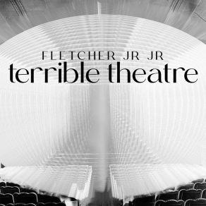 Download track Terrible Theatre FLETCHER Jr Jr