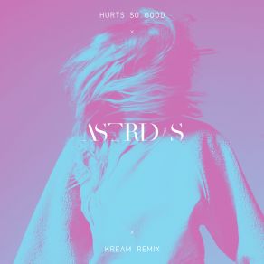 Download track Hurts So Good (Le P Remix) Astrid S