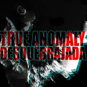 Download track Desquebrajada (True Anomaly Glitch'r Mix) True Anomaly