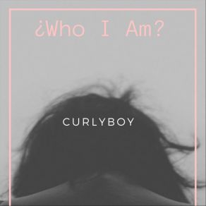 Download track ¿Who I Am? Curlyboy