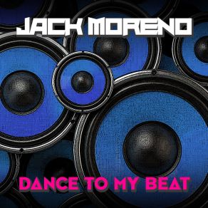 Download track Dance To My Beat (Extended Version) Jack Moreno