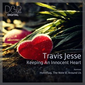 Download track Keeping An Innocent Heart (Hohnflug Remix) Travis JesseHöhnflug