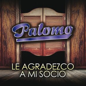 Download track Le Agradezco A Mi Socio Palomo