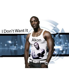 Download track I Dont Want It Akon