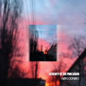 Download track Serenity Of The Pink Dawn (Slow) Aømioomørï