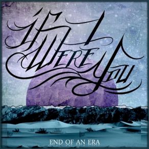 Download track End Of An Era If I Were You