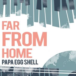 Download track Far From Home Papa Egg Shell