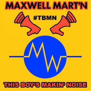 Download track This Boy's Makin' Noise (Main Version) Maxwell Mart'n