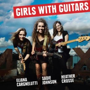 Download track She May Have You, But I Got Yo Heart The Girls, Guitars, Eliana Cargnelutti, Heather Crosse, Sadie Johnson