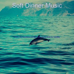 Download track Friendly Ambiance For Traveling Soft Dinner Music