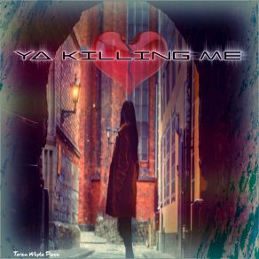 Download track Ya Killing Me Twizm Whyte Piece