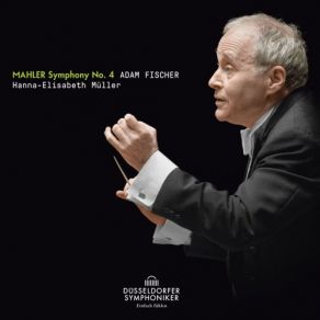 Download track Symphony No. 4 In G Major IV. Sehr Behaglich Adam Fischer, Dusseldorfer Symphoniker, Hanna-Elisabeth Müller