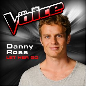 Download track Let Her Go (The Voice 2013 Performance) Danny Ross