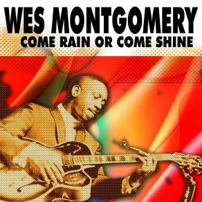 Download track Come Rain Or Come Shine (Take 1) Wes Montgomery