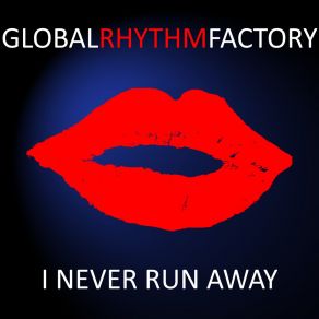 Download track I Never Run Away (Radio Version) Global Rhythm Factory