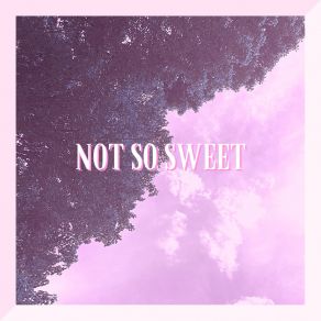 Download track Not So Sweet Andrew Cruz