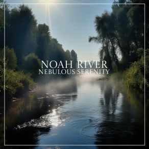 Download track Nebulous Serenity Noah River