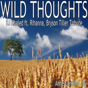 Download track Wild Thoughts (DJ Khaled Feat. Rihanna & Bryson Tiller Tribute) Anne-Caroline JoyDJ Khaled, Rihanna, Bryson Tiller Tribute