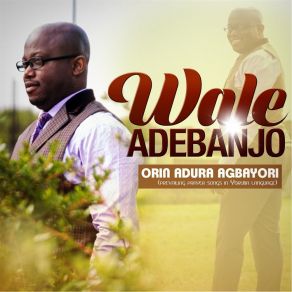 Download track Orin Adura Agbayori Wale Adebanjo