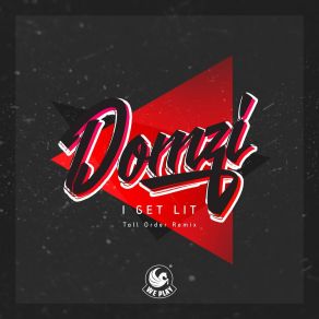 Download track I Get Lit (Tall Order Remix) Domzi