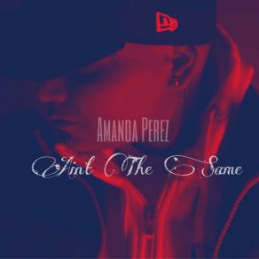 Download track Ain't The Same Amanda Perez