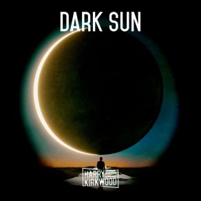 Download track Dark Sun (Radio Edit) Harry Kirkwood