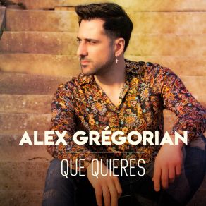 Download track Que Quieres Alex Grégorian