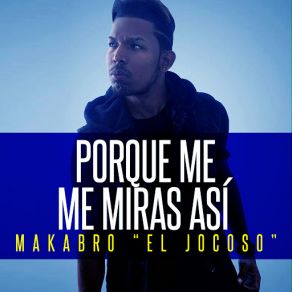 Download track Por Que Me Miras Asi Makabro El Jocoso