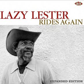 Download track I Ain'T Glad (Previously Unreleased: Take 2) Lazy Lester