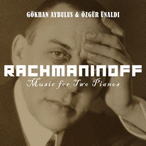 Download track Suite No. 1 For 2 Pianos, Op. 5, Fantaisie-Tableaux IV. Pâques Özgür Ünaldı, Gökhan Aybulus