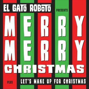 Download track Merry, Merry Christmas El Gato Roboto