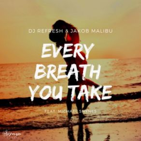 Download track Every Breath You Take (Radio Edit) Michael Shynes, DJ Refresh, Jakob Malibu