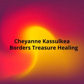 Download track Borders Treasure Healing Cheyanne Kassulkeav