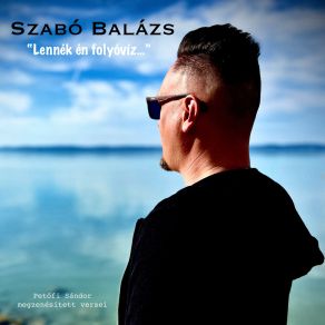 Download track Lennék Én Folyóvíz Szabó Balázs