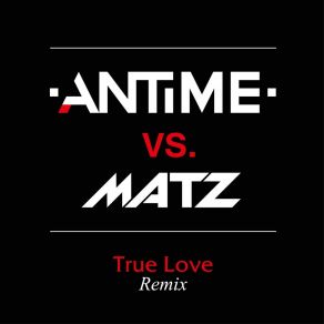 Download track True Love Remix ANTIME | MATZ