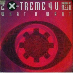 Download track What U Want (4 D Air Mix) 2 X - Treme 4 U, M. E. G. A., The