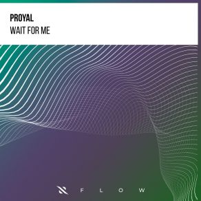 Download track Wait For Me (Extended Mix) Proyal