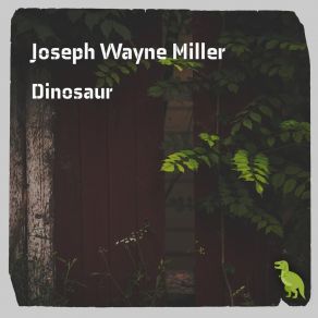 Download track Dinosaur Joseph Wayne Miller