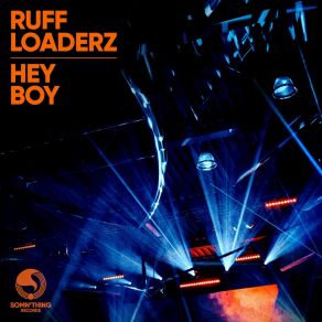 Download track Hey Boy (Ruff Loaderz Revisit Extended Mix) Ruff Loaderz