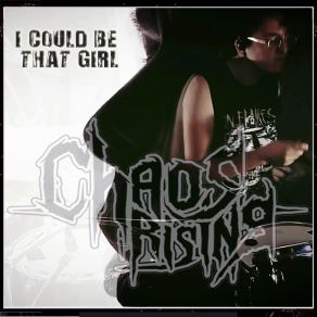 Download track I Could Be That Girl Chaos Rising