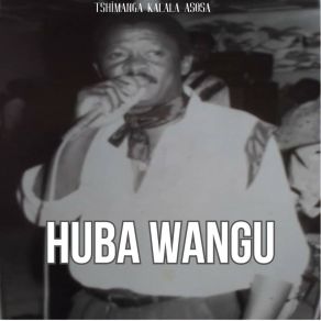 Download track Huba Wangu Tshimanga Kalala AssosaTshimanga Kalala Asosa