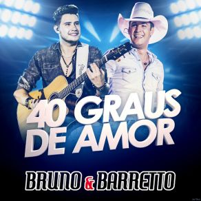 Download track 40 Graus De Amor (Ao Vivo) Bruno, Barretto