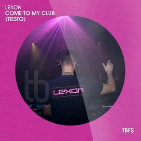 Download track Come To My Club (Tiesto) LexonDJ Tiësto