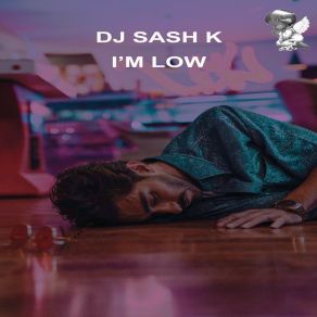 Download track I'm Low (Extended Mix) DJ Sash K