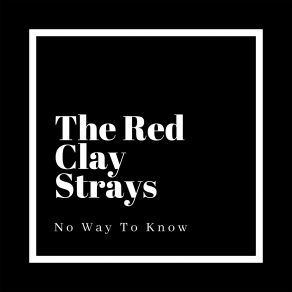 Download track No Way To Know The Red Clay Strays