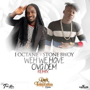 Download track Weh We Have Ova Dem (Remix) I - Octane, Stone Bwoy