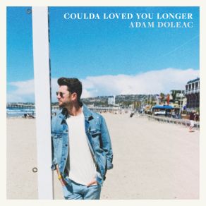 Download track Coulda Loved You Longer Adam Doleac