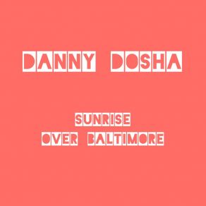 Download track Sunrise Over Baltimore (Anthony Watkins Remix) Danny DoshaAnthony Watkins