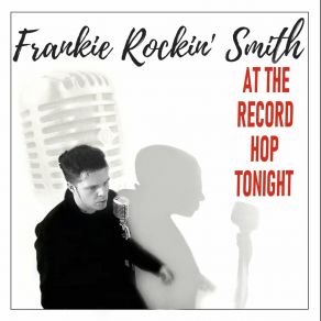 Download track At The Record Hop Tonight Frankie Rockin' Smith